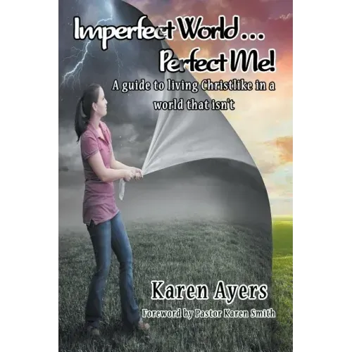 Imperfect World . . . Perfect Me!: A guide to living Christlike in a world that isn't