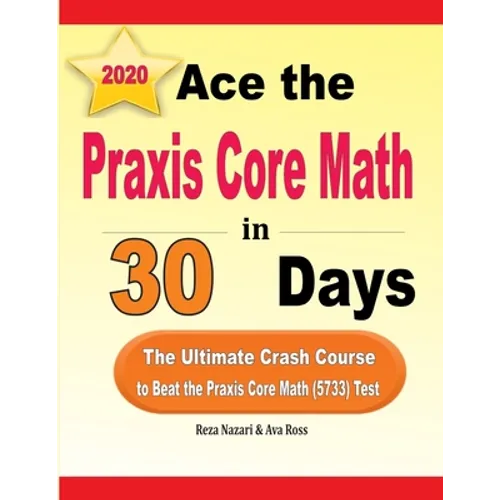 Ace the Praxis Core Math in 30 Days: The Ultimate Crash Course to Beat the Praxis Core Math (5733) Test