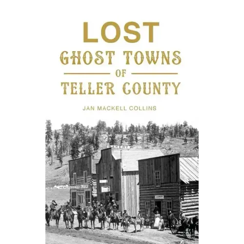 Lost Ghost Towns of Teller County