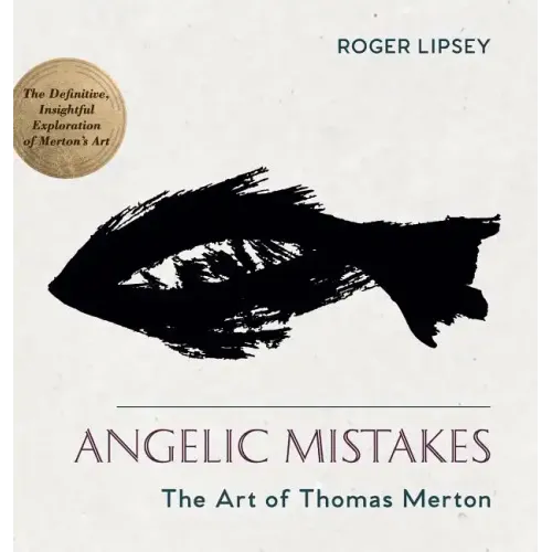 Angelic Mistakes: The Art of Thomas Merton
