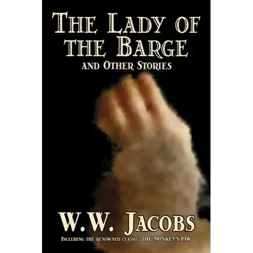The Lady of the Barge and Other Stories by W. W. Jacobs, Classics, Science Fiction, Short Stories, Sea Stories