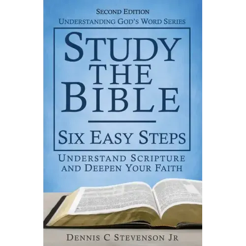 Study the Bible - Six Easy Steps: Understand Scripture & Deepen your Faith
