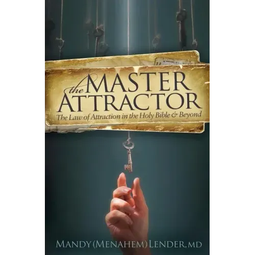 The Master Attractor: The Law of Attraction in the Holy Bible and Beyond