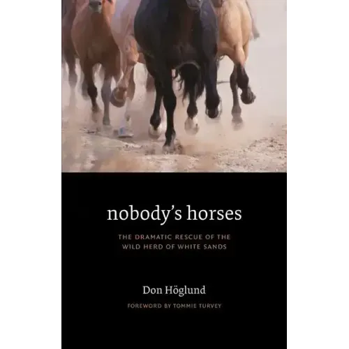 Nobody's Horses: The Dramatic Rescue of the Wild Herd of White Sands