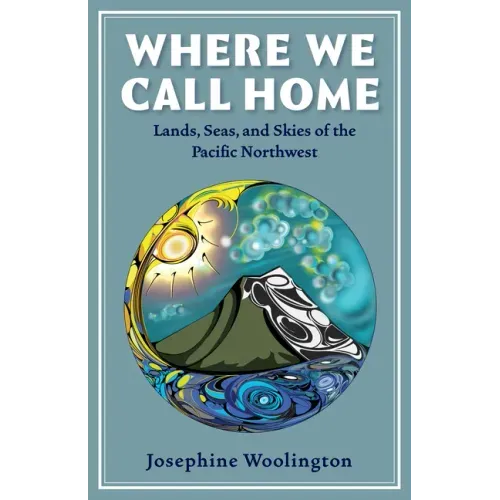 Where We Call Home: Lands, Seas, and Skies of the Pacific Northwest