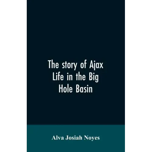 The story of Ajax: life in the Big Hole Basin