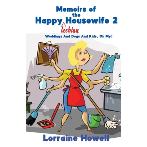 Memoirs of the Happy Lesbian Housewife 2: Weddings And Dogs And Kids, Oh My!