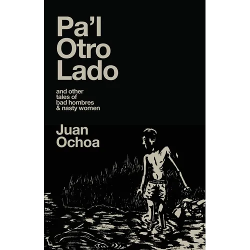 Pa'l Otro Lado: and other tales of bad hombres & nasty women