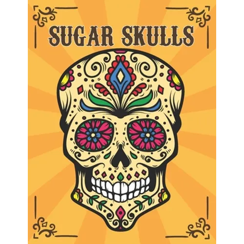 Sugar Skulls: Día de Los Muertos Adult Coloring Book Stress Relief