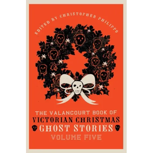 The Valancourt Book of Victorian Christmas Ghost Stories, Volume Five