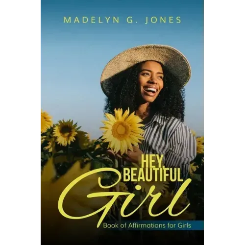 Hey, Beautiful Girl: Book of Affirmations for Girls