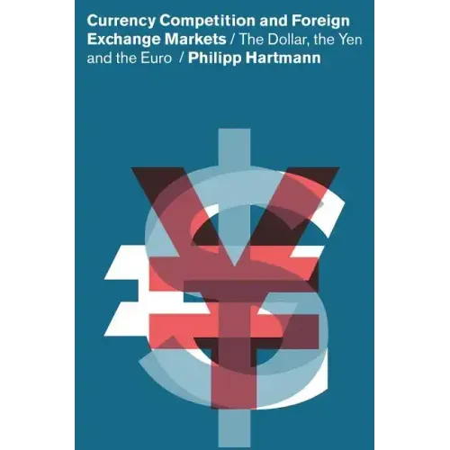 Currency Competition and Foreign Exchange Markets: The Dollar, the Yen and the Euro
