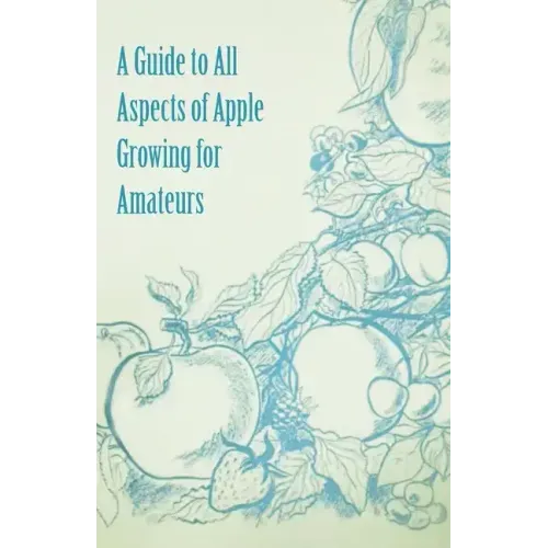 A Guide to All Aspects of Apple Growing for Amateurs