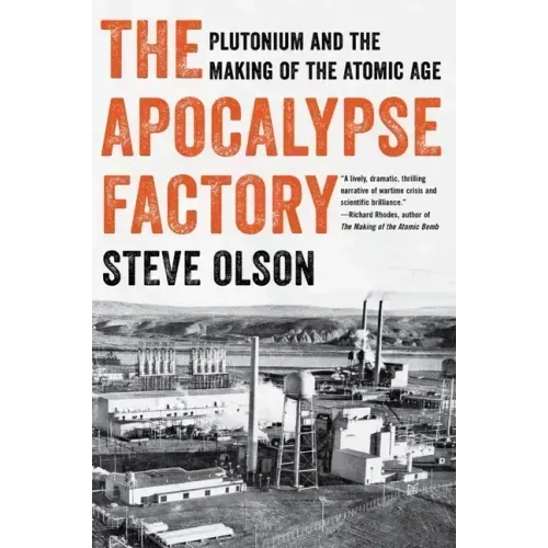 The Apocalypse Factory: Plutonium and the Making of the Atomic Age
