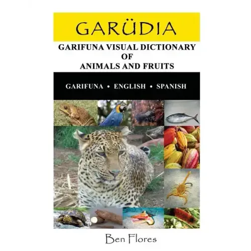 Garudia: Garifuna Visual Dictionary of Animals and Fruits (Garifuna-English-Spanish)