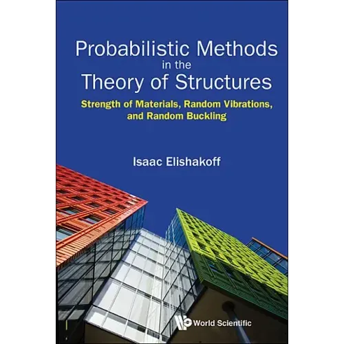 Probabilistic Methods in the Theory of Structures: Strength of Materials, Random Vibrations, and Random Buckling