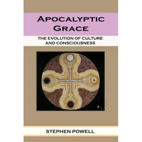 Apocalyptic Grace: The Evolution of Culture and Consciousness