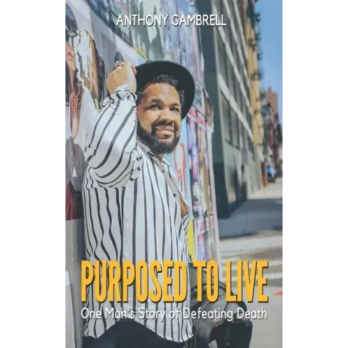 Purposed to Live: One man's story of defeating death