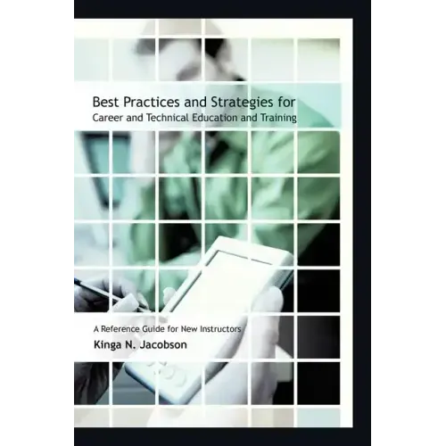Best Practices and Strategies for Career and Technical Education and Training: A Reference Guide for New Instructors