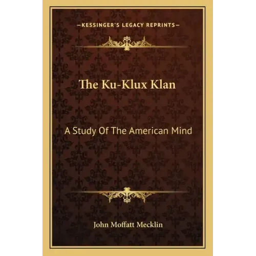 The Ku-Klux Klan: A Study of the American Mind