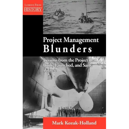Project Management Blunders: Lessons from the Project That Built, Launched, and Sank Titanic
