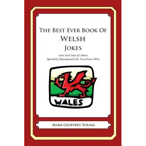 The Best Ever Book of Welsh Jokes: Lots and Lots of Jokes Specially Repurposed for You-Know-Who