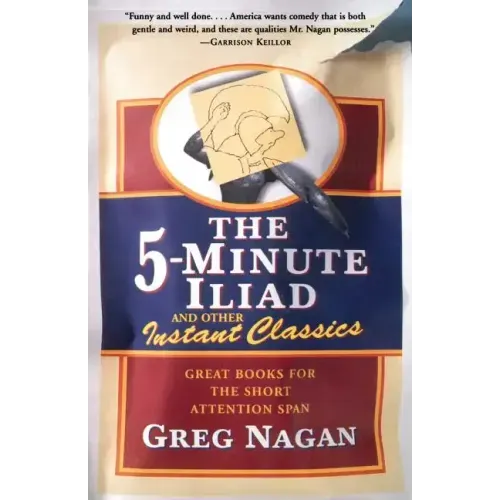 The Five Minute Iliad Other Instant Classics: Great Books for the Short Attention Span