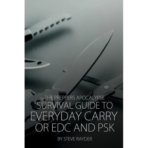 The Preppers Apocalypse Survival Guide to Everyday Carry or EDC and PSK