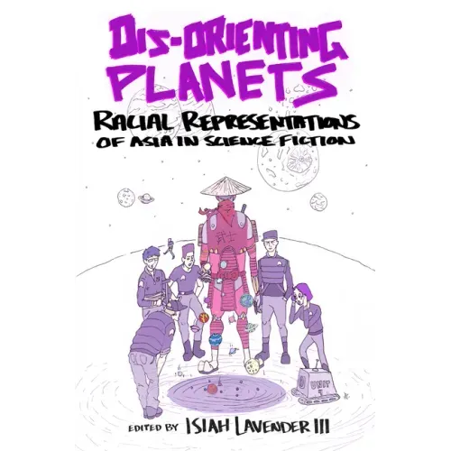 Dis-Orienting Planets: Racial Representations of Asia in Science Fiction