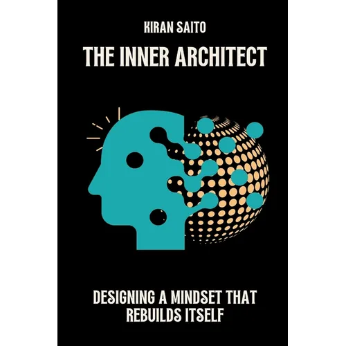 The Inner Architect: Designing a Mindset That Rebuilds Itself