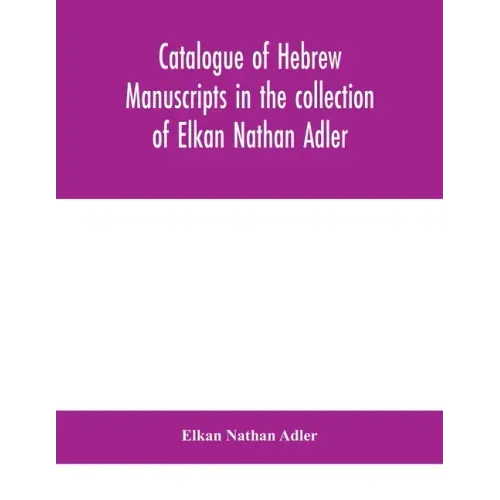 Catalogue of Hebrew manuscripts in the collection of Elkan Nathan Adler