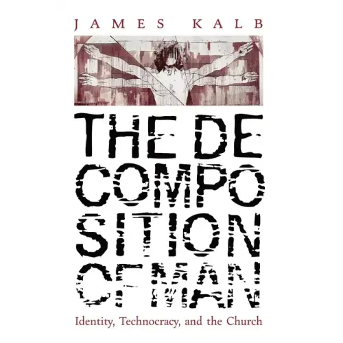 The Decomposition of Man: Identity, Technocracy, and the Church