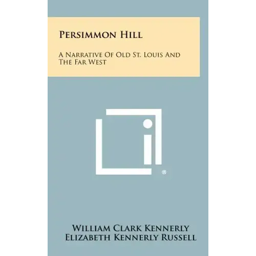 Persimmon Hill: A Narrative Of Old St. Louis And The Far West