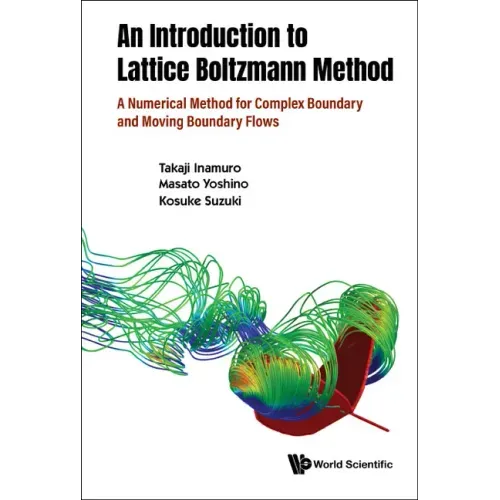Introduction to the Lattice Boltzmann Method, An: A Numerical Method for Complex Boundary and Moving Boundary Flows
