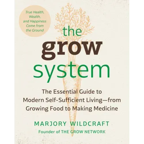 The Grow System: True Health, Wealth, and Happiness Come from the Ground