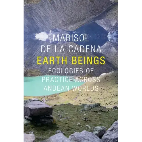 Earth Beings: Ecologies of Practice across Andean Worlds