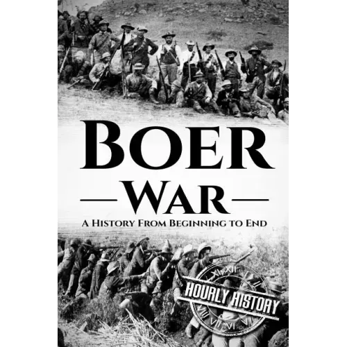 The Boer War: A History From Beginning to End