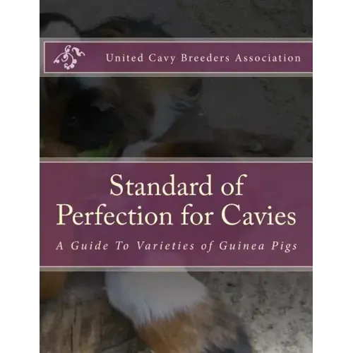 Standard of Perfection for Cavies: A Guide To Varieties of Guinea Pigs