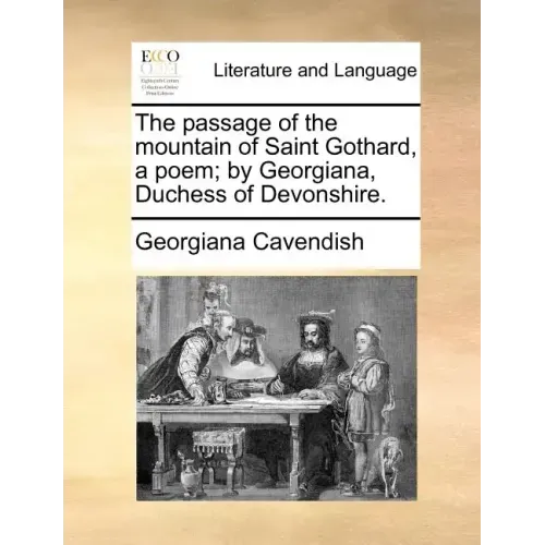 The Passage of the Mountain of Saint Gothard, a Poem; By Georgiana, Duchess of Devonshire.