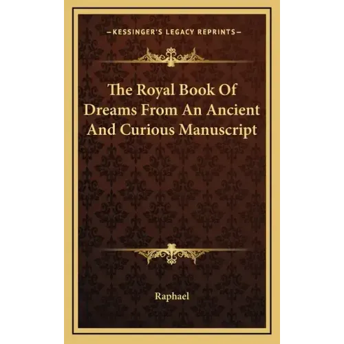 The Royal Book of Dreams from an Ancient and Curious Manuscript