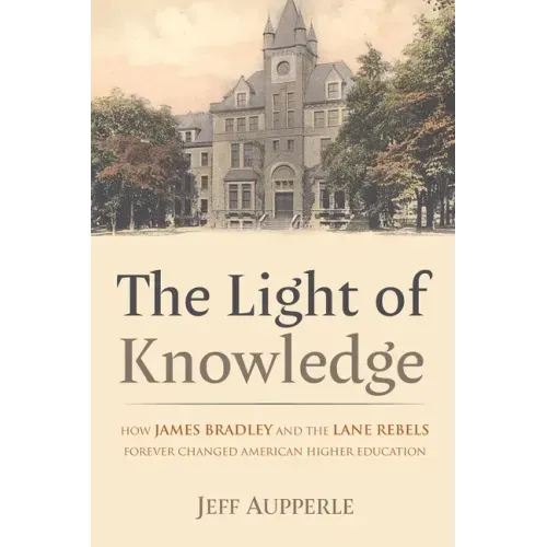 The Light of Knowledge: How James Bradley and the Lane Rebels Forever Changed American Higher Education