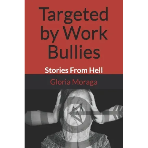 Targeted by Work Bullies: Stories From Hell