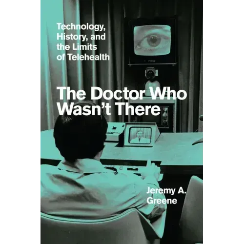 The Doctor Who Wasn't There: Technology, History, and the Limits of Telehealth
