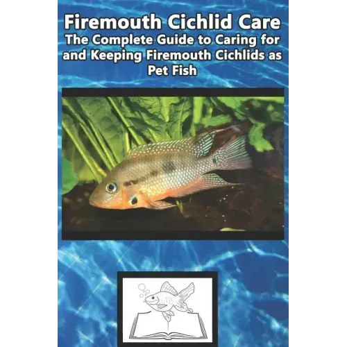 Firemouth Cichlid Care: The Complete Guide to Caring for and Keeping Firemouth Cichlids as Pet Fish