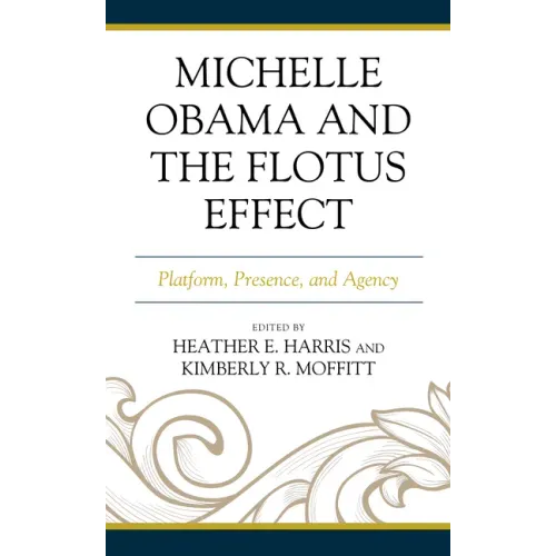Michelle Obama and the FLOTUS Effect: Platform, Presence, and Agency