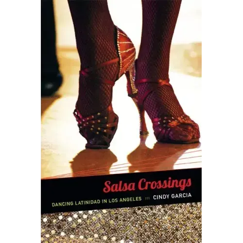 Salsa Crossings: Dancing Latinidad in Los Angeles