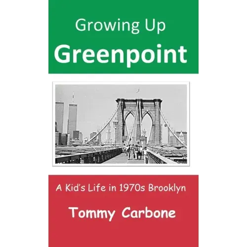 Growing Up Greenpoint: A Kid's Life in 1970s Brooklyn