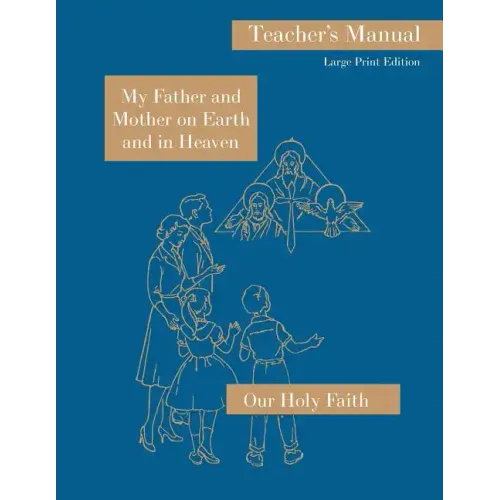 My Father and Mother on Earth and in Heaven: Large Print Teacher's Manual: Our Holy Faith Series