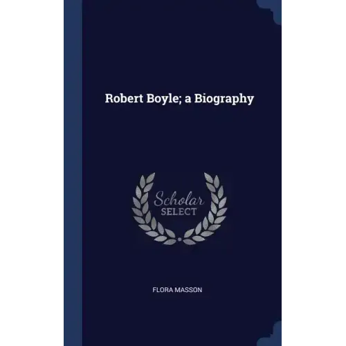 Robert Boyle; a Biography