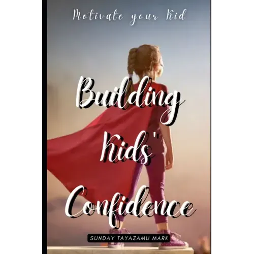 Building Kids' Confidence: Boosting Your Child's Self-Confidence